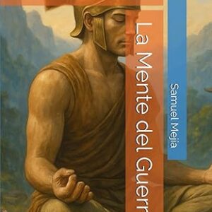 La Mente del Guerrero: Despierta tu Poder Interior